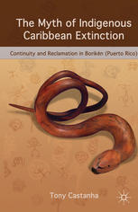 The myth of indigenous Caribbean extinction ; Continuity and reclamation in Boriken (Puerto Rico)