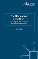 The elements of strategy : a pocket guide to the essence of successful business strategy