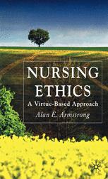 Nursing Ethics : a Virtue-Based Approach