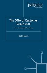 The DNA of customer experience : how emotions drive value