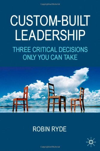 Custom-built leadership : three critical decisions only you can take