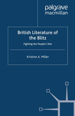 British literature of the Blitz : fighting the people's war