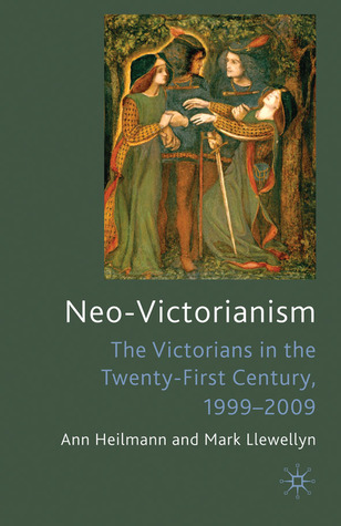 Neo-Victorianism: The Victorians in the Twenty-First Century, 1999-2009