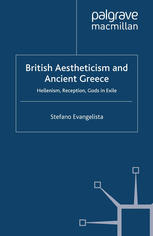 British aestheticism and Ancient Greece : Hellenism, reception, gods in exile