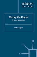 Moving the Maasai : a colonial misadventure