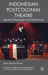 Indonesian postcolonial theatre : spectral genealogies and absent faces