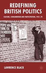 Redefining British politics ; Culture, consumerism and participation, 1954-70