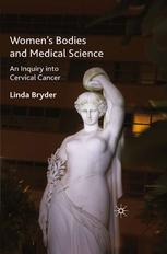 Women's Bodies and Medical Science : An Inquiry into Cervical Cancer