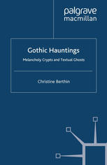 Gothic hauntings : melancholy crypts and textual ghosts