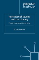 Postcolonial studies and the literary : theory, interpretation and the novel