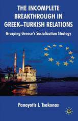 The incomplete breakthrough in Greek-Turkish relations : grasping Greece's socialization strategy