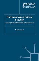 Northeast Asian critical security : exploring democratic freedoms and social justice