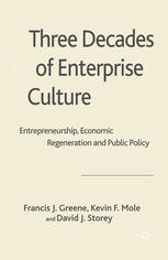 Three decades of enterprise culture : entrepreneurship, economic regeneration and public policy
