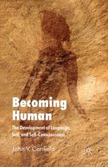 Becoming human : the development of language, self, and self-consciousness