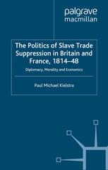 The politics of slave trade suppression in Britain and France, 1814-48 : diplomacy, morality and economics