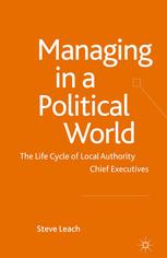 Managing in a political world The life cycle of local authority chief executives