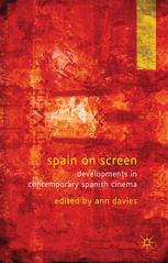 Spain on screen : developments in contemporary Spanish cinema