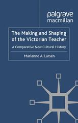 The Making and Shaping of the Victorian Teacher