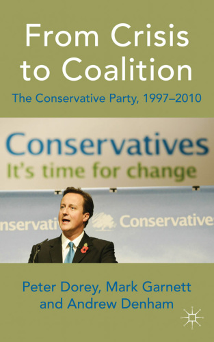 From Crisis to Coalition : the Conservative Party, 1997-2010