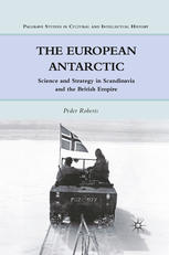 The European Antarctic : Science and strategy in Scandinavia and the British Empire