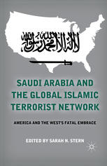 Saudi Arabia and the Global Islamic Terrorist Network : America and the West's Fatal Embrace