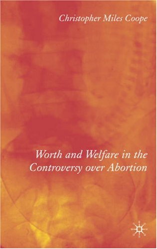 Worth and Welfare in the Controversy Over Abortion