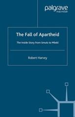 The fall of apartheid ; The inside story from Smuts to Mbeki