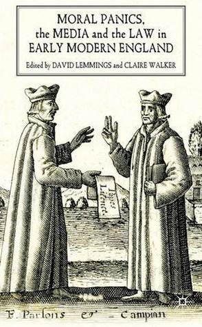 Moral Panics, the Media and the Law in Early Modern England