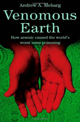 Venomous earth : how arsenic caused the world's worst mass poisoning