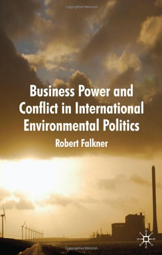 Business Power and Conflict in International Environmental Politics
