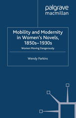 Mobility and Modernity in Women's Novels, 1850s-1930s