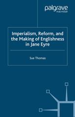 Imperialism, reform, and the making of Englishness in Jane Eyre