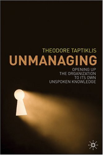 Unmanaging : Opening up the organization to its own unspoken knowledge. - Ebook. - Originally published in: 2007