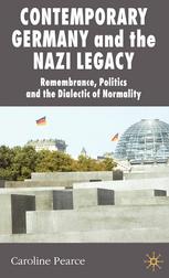 Contemporary Germany and the Nazi legacy : remembrance, politics and the dialectic of normality