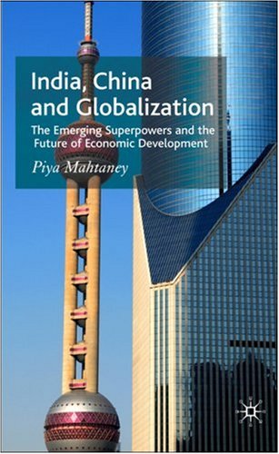 India, China and globalization : the emerging superpowers and the future of economic development. - Ebook. - Originally published in: 2007