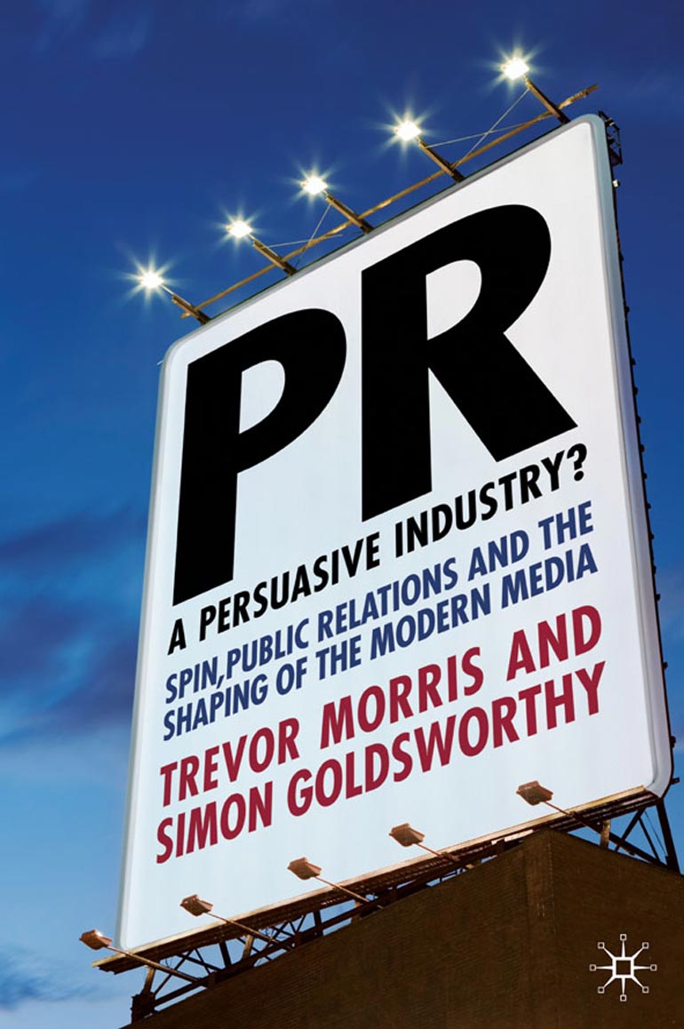 PR - a persuasive industry? : spin, public relations, and the shaping of the modern media