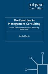 The feminine in management consulting : power, emotion and values in consulting interactions