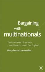 Bargaining with multinationals : the investment of Siemens and Nissan in North-East England