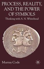 Process, reality, and the power of symbols : thinking with A.N. Whitehead