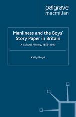 Manliness and the boys' story paper in Britain : a cultural history, 1855-1940