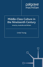 Middle class culture in the nineteenth century : America, Australia, and Britain