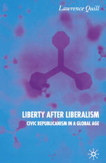 Liberty after liberalism : civic republicanism in a global age