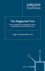 The neglected firm : every manager must manage two firms : the present one and the future one