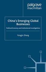 China's emerging global businesses : political economy and institutional investigations