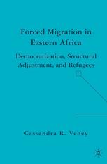 Forced migration in Eastern Africa : democratization, structural adjustment, and refugees