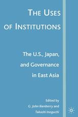 The uses of institutions : the U.S., Japan, and governance in East Asia