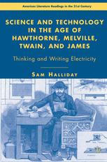 Science and technology in the age of Hawthorne, Melville, Twain, and James ;Thinking and writing electricity