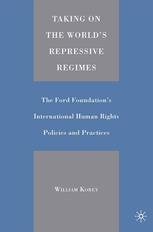 Taking on the world's repressive regimes ;The Ford Foundation's international human rights policies and practices