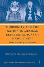 Modernity and the Nation in Mexican Representations of Masculinity: From Sensuality to Bloodshed