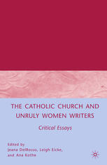 The Catholic Church and unruly women writers : critical essays